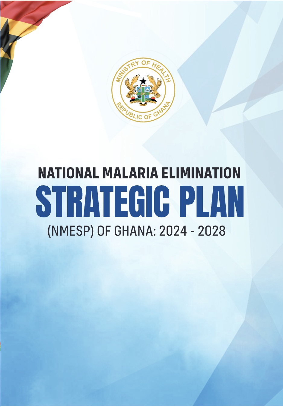 NATIONAL MALARIA ELIMINATION STRATEGIC PLAN (NMESP) OF GHANA: 2024 - 2028 Ministry of Health (MOH). Ghana Health Service (GHS). National Malaria Elimination Programme (NMEP). Ghana