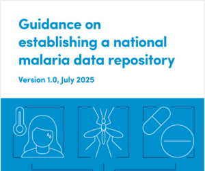 Guidance on establishing a national malaria data repository