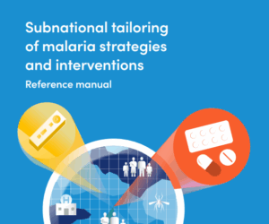 Subnational tailoring of malaria strategies and interventions - Reference manual